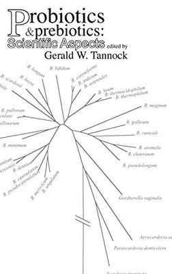 PROBIOTICS AND PREBIOTICS: SCIENTIFIC ASPECTS By Gerald W. Tannock - Hardcover
