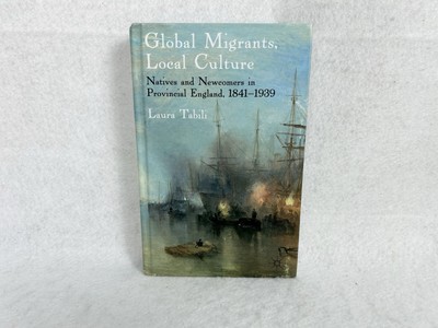 Global Migrants, Local Culture: Natives and Newcomers by Tabili, Laura Hardback
