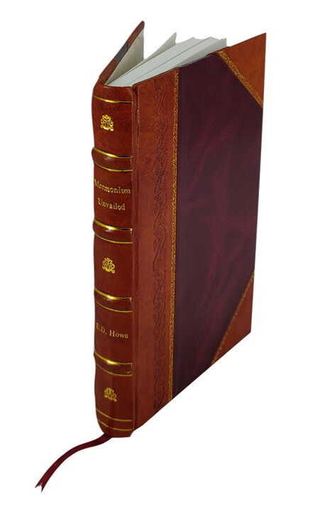 Mormonism Unvailed Or, A Faithful Account Of That Singular Impos [Leather Bound]