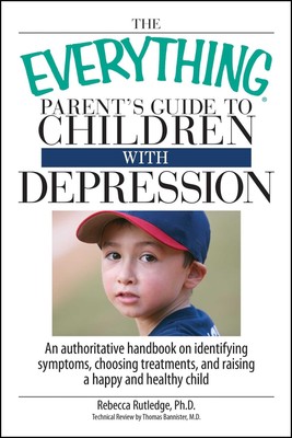 The Everything Parent's Guide To Children With Depression: An Authoritative ...