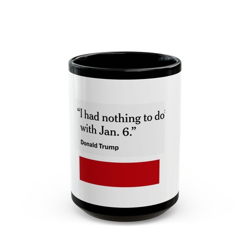 I Had Nothing to do with jan 6th -Donald trump , MUG (11oz, 15oz) - Picture 2 of 9