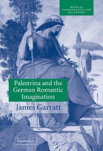 Palestrina German Romantic Imagination Interpreting Historicism N… 9780521807371