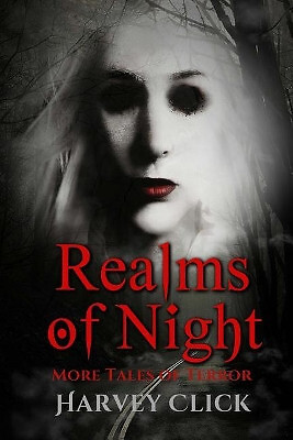 Realms of Night: More Tales of Terror By Harvey Click - New Copy - 9781977541284