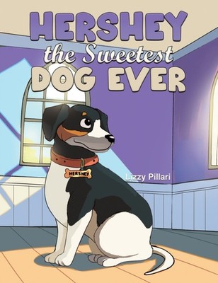 Hershey the Sweetest Dog Ever by Lizzy Pillari HARDBACK 9798895430101