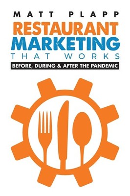 Restaurant Marketing That Works: Back to the Basics: Before, During & After the,