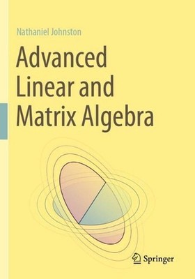 Advanced Linear and Matrix Algebra by Nathaniel Johnston Paperback Book