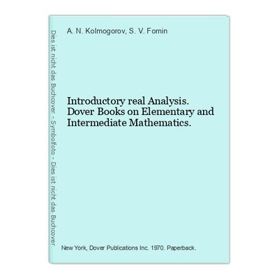 Introductory real Analysis. Dover Books on Elementary and Intermediate Mathemati