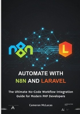 Automate with n8n and Laravel: The Ultimate No-Code Workflow Integration Guide f