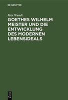 Goethes Wilhelm Meister Und Die Entwicklung Des Modernen Lebensideals Max Wundt