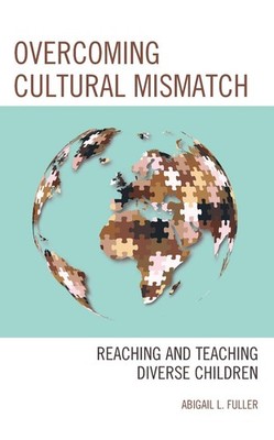 Overcoming Cultural Mismatch: Reaching and Teaching Diverse Children by Abigail 