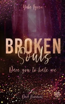 Broken Souls - Dare you to hate me (Band 2) | (Dark Romance) | Yule Tyren | Buch
