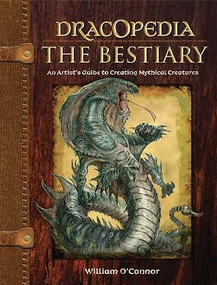 Dracopedia - The Bestiary: An Artist's Guide to Creating Mythical Creatures...