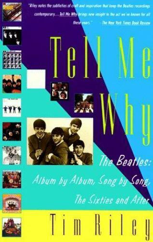 Tell Me Why : The Beatles: Album by Album, Song by Song, the Sixties and  After by Tim Riley (1989, Trade Paperback) for sale online