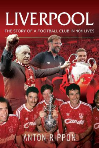 Anton Rippon Liverpool: The Story of a Football Club in 101 Lives (Tascabile)