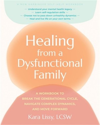 Healing from a Dysfunctional Family: A Workbook to Break the Generational Cycle,