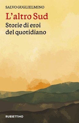 L'altro Sud. Storie di eroi del quotidiano - Guglielmino Salvo
