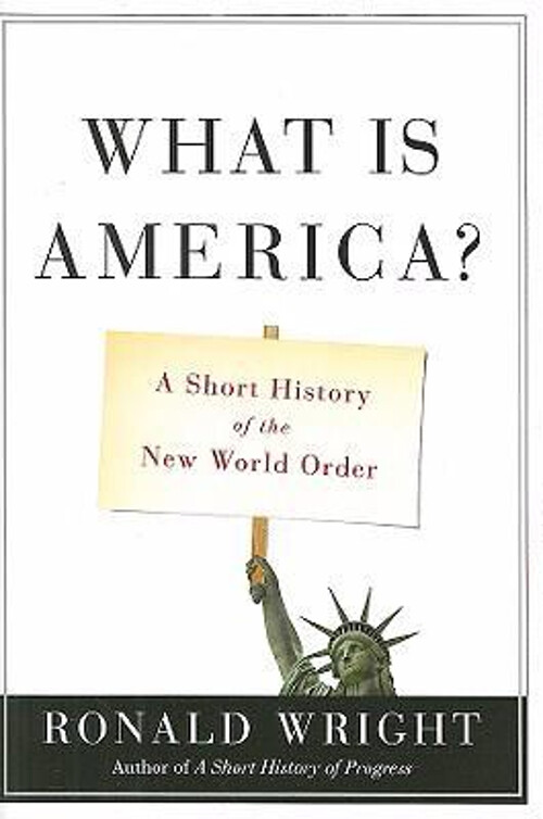 What Is America? : A Short History of the New World Order Ronald
