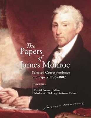 The Papers of James Monroe, Volume 4: Selected Correspondence and Papers, 1796â