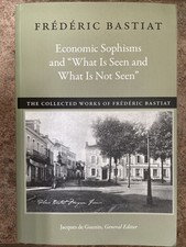 Economic Sophisms and What Is Seen and What I...