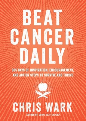 Beat Cancer Daily: 365 Days of Inspiration, Encouragement, and Action Steps ...