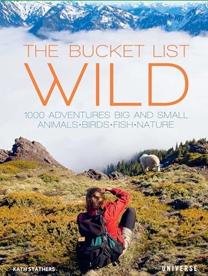 The Bucket List: Wild: 1,000 Adventures Big and Small: Animals, Birds, Fish, ...