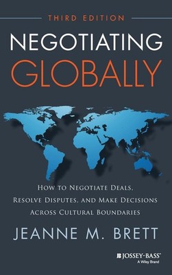Negotiating Globally: How to Negotiate Deals, Resolve Disputes, and Make Dec...