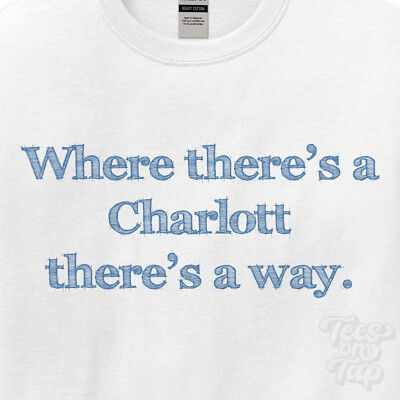 WHERE... CHARLOTT THERE'S A WAY - WHITE T-SHIRT mens/womens name gift idea