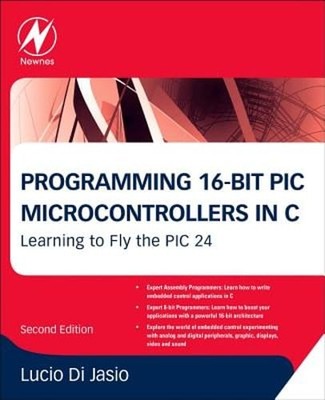 Programming 16-Bit PIC Microcontrollers in C: Learning to Fly the PIC 24: Used