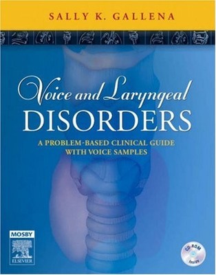 VOICE AND LARYNGEAL DISORDERS: A PROBLEM-BASED CLINICAL By Gallena Ms Sally K.