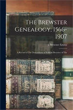 The Brewster Genealogy, 1566-1907; a Record of The Descendants of William Brewst