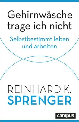 Gehirnwäsche trage ich nicht | Reinhard K. Sprenger | deutsch