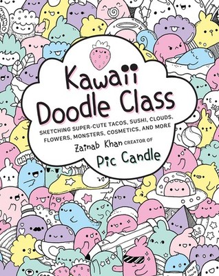 Kawaii Doodle Class: Sketching Super-Cute Tacos, Sushi, Clouds, Flowers, Monster