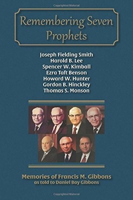 REMEMBERING SEVEN PROPHETS By Daniel Bay Gibbons & Francis M. Gibbons BRAND NEW