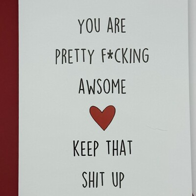 You Are Pretty F**king Awesome Keep That Sh*t Up Card