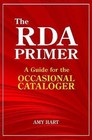 The RDA Primer: A Guide for the Occasional Cataloger, Hart, Amy, Very Good Book