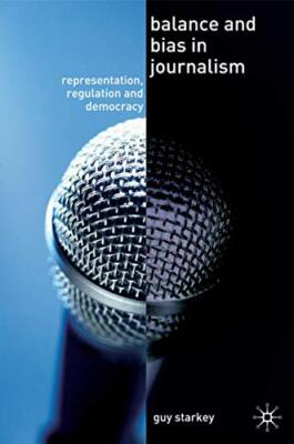 Starkey - Balance and Bias in Journalism  Representation Regulation a - X555z