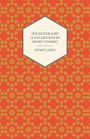 The Better Sort (A Collection Of Short Stories) Henry James Taschenbuch Englisch
