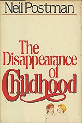 The disappearance of childhood Neil Postman