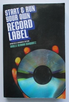 Start & Run Your Own Record Label by Daylle Schwartz (2003, P.B. Book, Expanded)