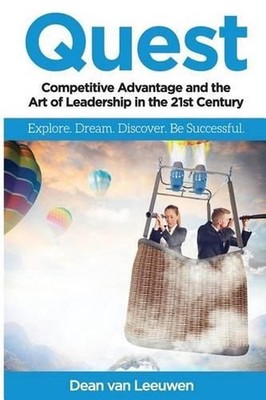 Quest: Competitive Advantage and the Art of Leadership in the 21st Century by De