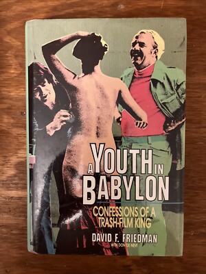 A YOUTH IN BABYLON: CONFESSIONS OF A TRASH-FILM KING By David F. Friedman & Don