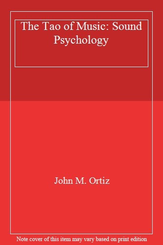 Tao of Music: Sound Psychology,John M. Ortiz