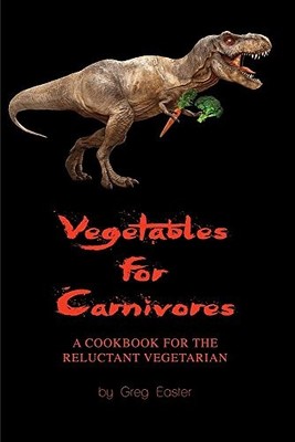 Vegetables for Carnivores - A Cookbook f... by Easter, Greg Paperback / softback