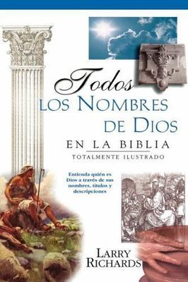 Todos Los Nombres De Dios : En LA Biblia / All The Names Of God : En LA Bibli...