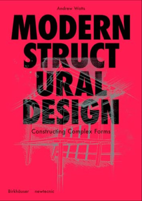 Modern Structural Design: Constructing Complex Forms -  NEW Andrew Watts 2021
