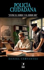 DANIEL CERVANTES POLIC&Iacute;A CIUDADANA: ENTRE EL DEBER Y EL DEBER SER (Book)
