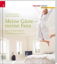 Meine Gäste - meine Fans Von der Servicewüste zur Gästebegei ... 9783990331088