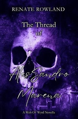 The Thread of Alessandro Marena: A Web Of Wyrd Novella by Renate Rowland Paperba