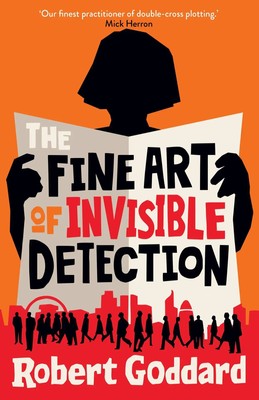 The Fine Art of Invisible Detection | Robert Goddard | Taschenbuch | 384 S.