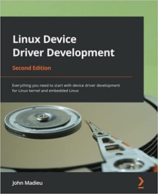 Linux Device Driver Development: Everything you need to start with device dri...